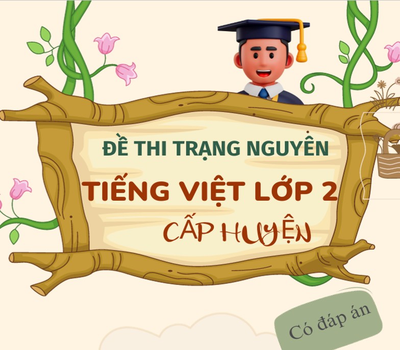 Bộ đề thi trạng nguyên Tiếng Việt lớp 2 cấp huyện (Có đáp án)